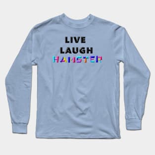 Live Laugh Hamster Long Sleeve T-Shirt